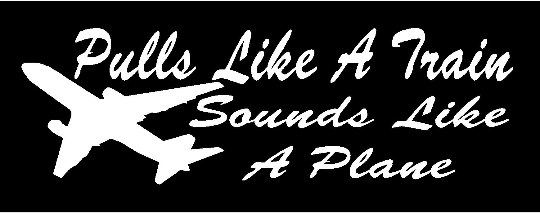 PULLS LIKE TRAIN SOUNDS LIKE PLANE