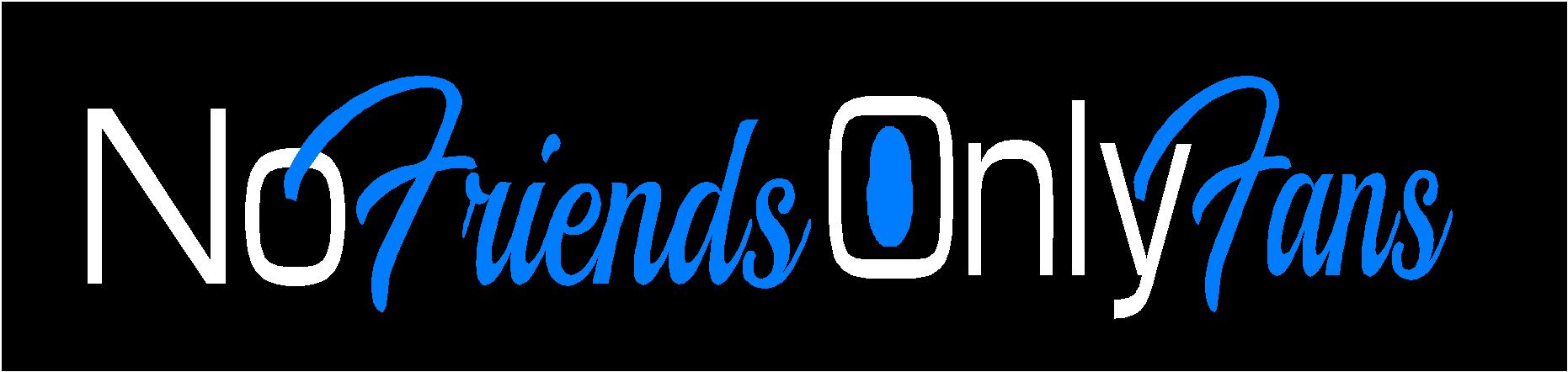 NO FRIENDS ONLY FANS 